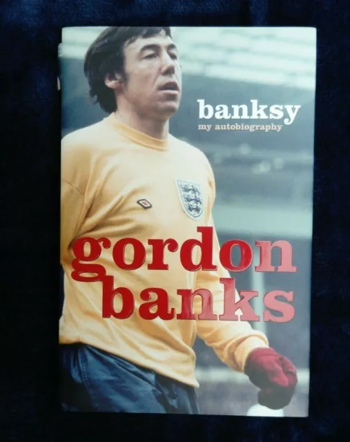 Banksy My Autobiography Gordon Banks Signed HB 1st Ed 1966 World Cup