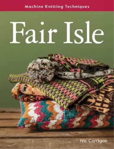 Nic Corrigan Fair Isle (Paperback) Machine Knitting Techniques