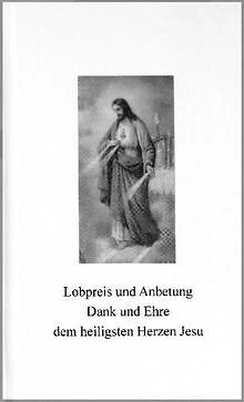 Lobpreis und Anbetung, Dank und Ehre dem heiligsten Herz... | Buch | Zustand gut
