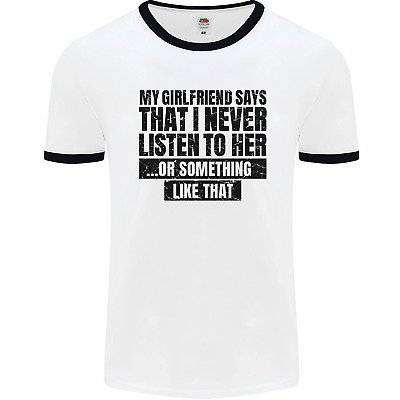 My Girlfriend Says I Never Funny Slogan Mens White Ringer T-Shirt