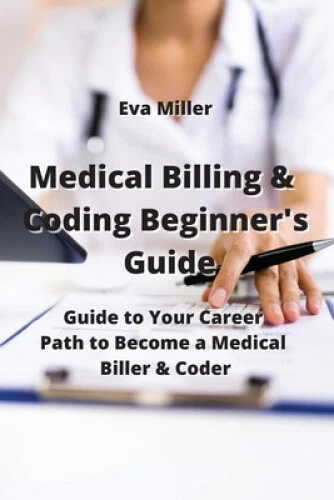 Medical Billing & Coding Beginner's Guide: Guide to Your Career Path to Become