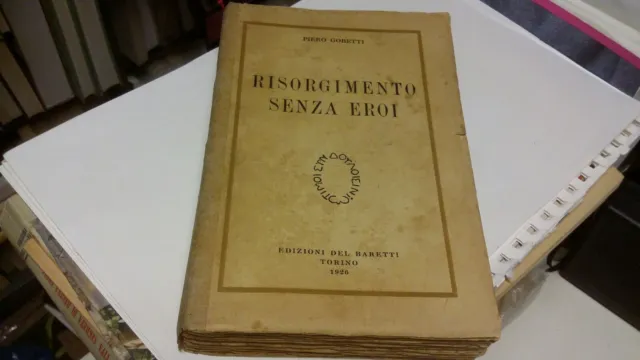 PIERO GOBETTI " RISORGIMENTO SENZA EROI, ED. DEL BARETTI 1926 , 1a ed, 17o21