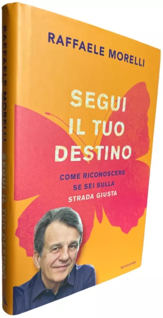 libro SEGUI IL TUO DESTINO Raffaele Morelli 2019 1ª edizione mondadori autostima