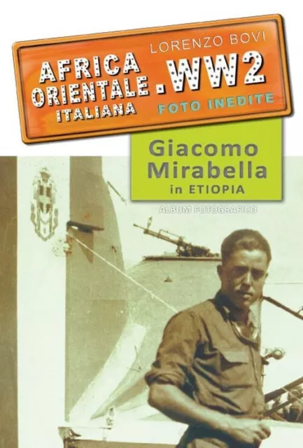 Africa orientale italiana. WW2 foto inedite. Giacomo Mirabella in Etiopia