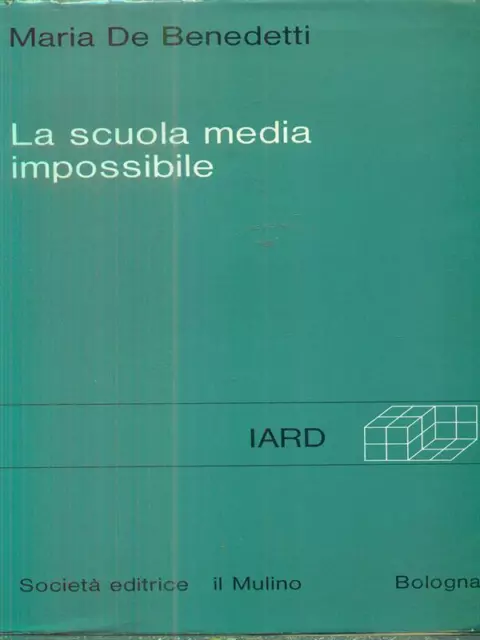 La Scuola Media Impossibile Pedagogia Maria De Benedetti Il Mulino 1972