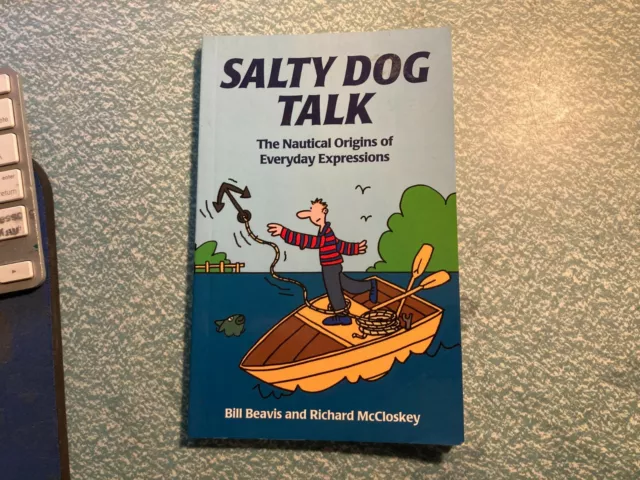 Salty Dog Talk: The Nautical Origins of Everyday Expressions by Bill Beavis (Pap