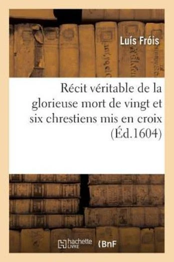 R?cit V?ritable de la Glorieuse Mort de Vingt Et Six Chrestiens MIS En Croi...