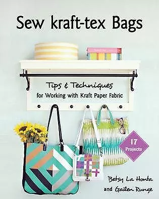 Sew Kraft-tex Bags : 17 Projects, Tips & Techniques for Working With Kraft Pa...