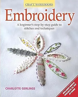 Embroidery: A Beginners Step-By-Step Guide to Stitches and Techniques (Craft Wor