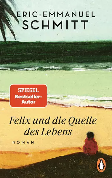 Felix und die Quelle des Lebens | Eric-Emmanuel Schmitt | 2021 | deutsch