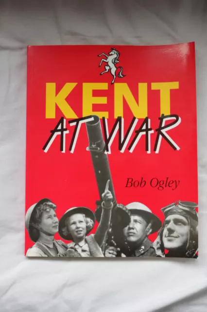 Kent at war signed by author Bob Ogley