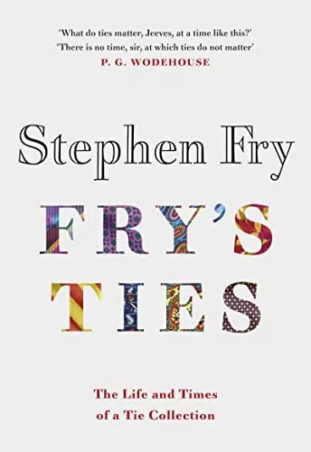 Fry's Ties: Discover the life and ties of Stephen Fry,Stephen Fr