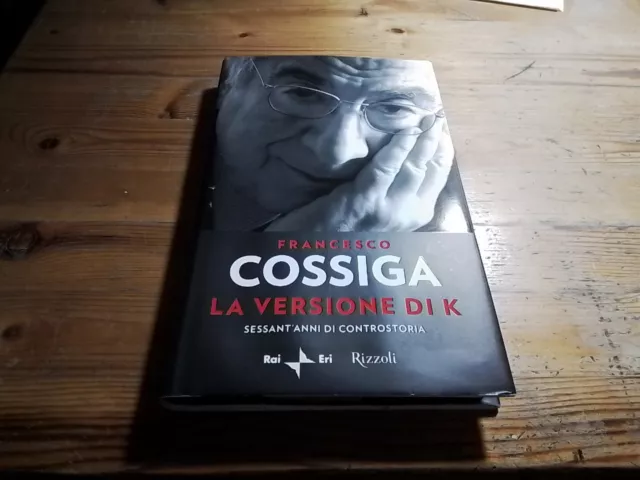 FRANCESCO COSSIGA - LA VERSIONE DI K - RIZZOLI 2a ed 2009, 29mr24