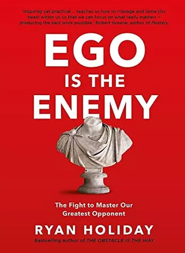 Ego is the Enemy: The Fight to Master Our Greatest Opponent by Holiday, Ryan The