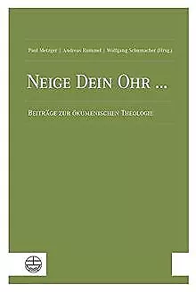 Neige Dein Ohr ...: Beiträge zur ökumenischen Theol... | Buch | Zustand sehr gut