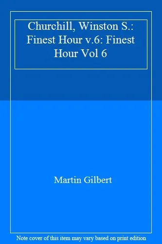 Churchill, Winston S.: Finest Hour v.6: Finest Hour Vol 6 By Martin Gilbert