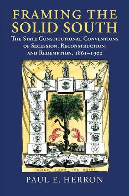 FRAMING THE SOLID South: The State Constitutional Conventions of