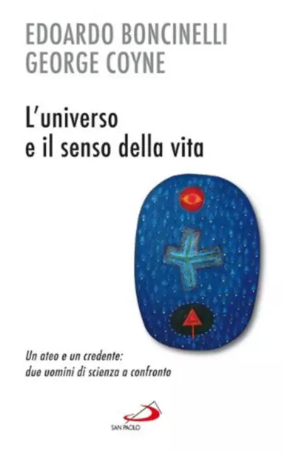 L'universo e il senso della vita. Un ateo e un credente: due uomini di sci...