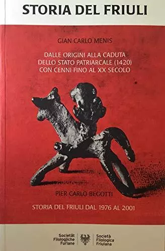 Storia Del Friuli. Dalle Origini Alla Caduta Dello Stato Patriarcale (1420) Con