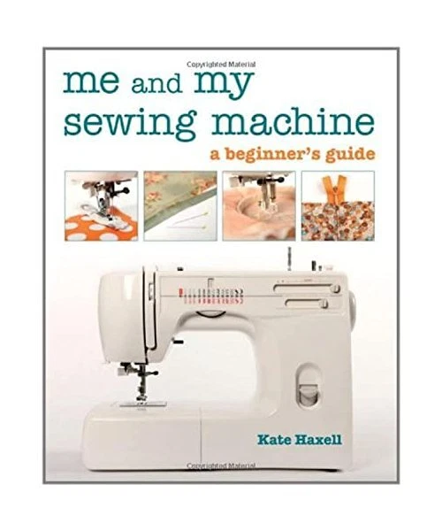 ME AND MY Sewing Machine: A Beginner's Guide, Kate Haxell EUR 16,11 ...