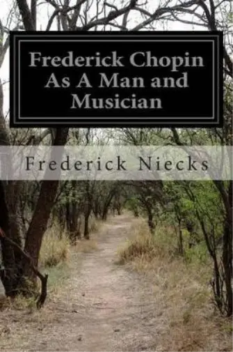 Frederick Niecks Frederick Chopin As A Man and Musician (Paperback)