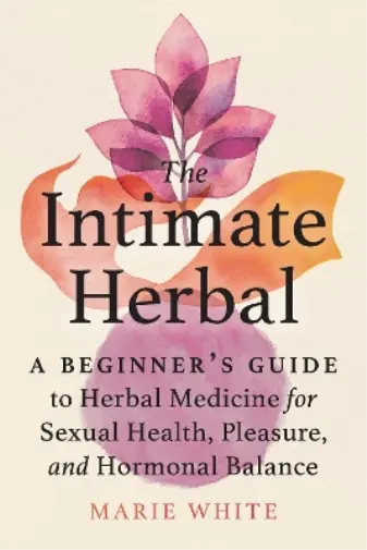 Marie White The Intimate Herbal (Taschenbuch) (US IMPORT)