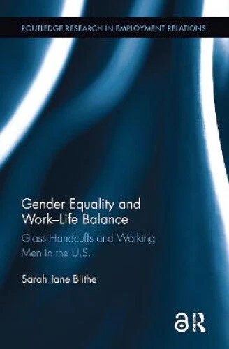 GENDER EQUALITY AND Work-Life Balance: Glass Handcuffs and Working Men ...
