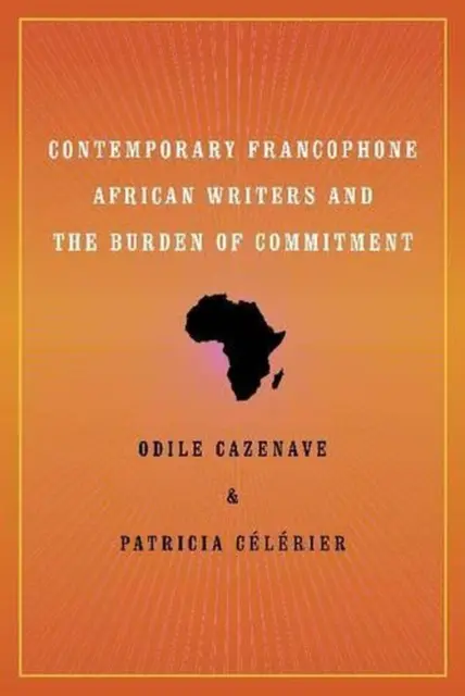 Contemporary Francophone African Writers and the Burden of Commitment by Patrici