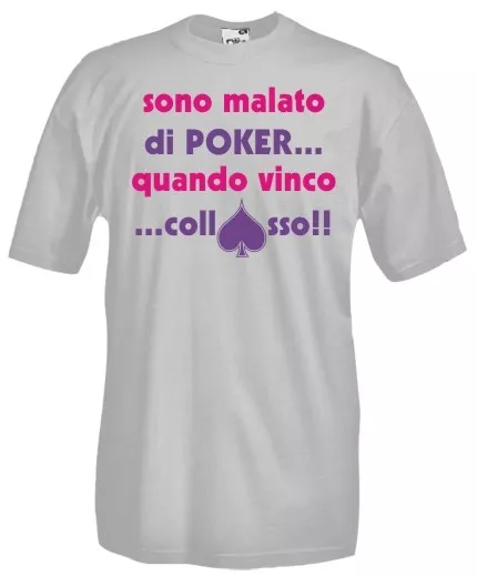 T-Shirt maglietta Games D14 Sono malato di Poker... Quando vinco... collAsso!!