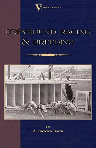 Greyhound Racing And Breeding (A Vi..., Croxton-Smith,