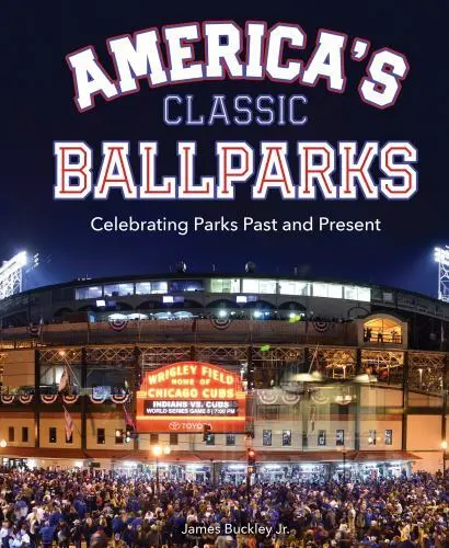 America's Classic Ballparks: Celebrating Parks Past and Present