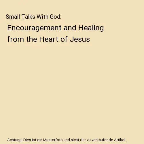 Small Talks With God: Encouragement and Healing from the Heart of Jesus, Jack Ur