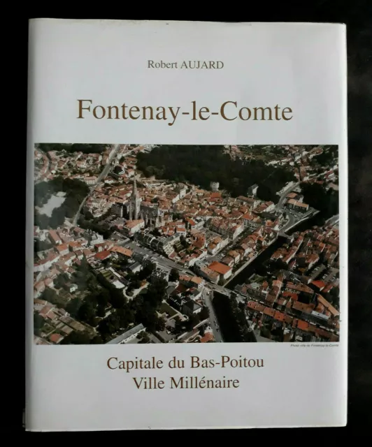 FONTENAY-LE-COMTE Capitale du Bas-Poitou  Robert Aujard HC dédicacé