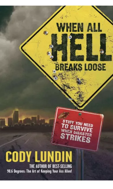 When All Hell Breaks Loose: Stuff You Need to Survive When Disaster Strikes by C