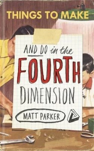 THINGS TO MAKE and Do in the Fourth Dimension by Parker, Matt ...