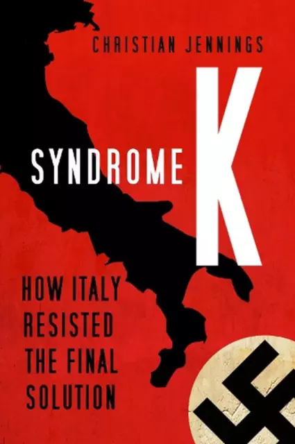 Syndrome K: How Italy Resisted the Final Solution by Christian Jennings Hardcove