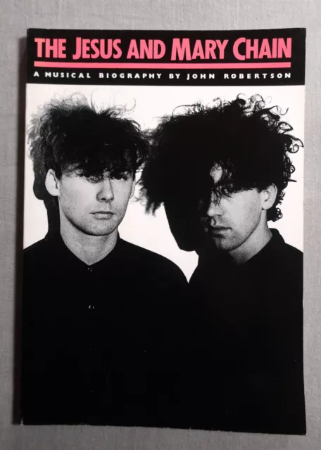 THE JESUS AND MARY CHAIN A Musical Biography by JOHN ROBERTSON!