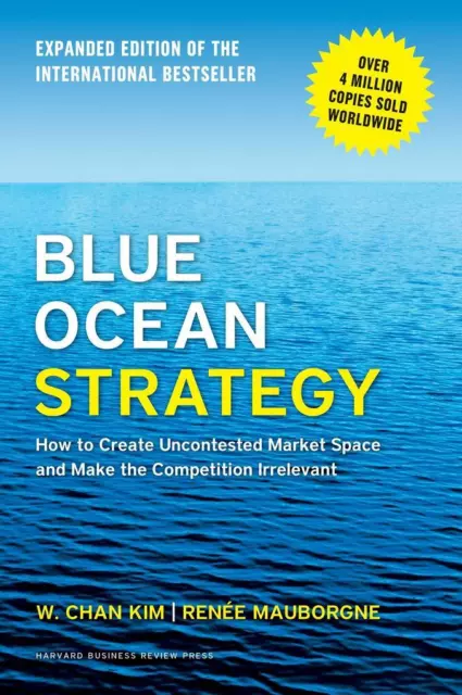 Blue Ocean Strategy, Expanded Edition | W. Chan Kim, Renee A. Mauborgne | 2015