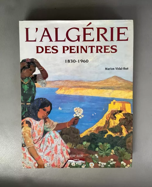 L’Algérie des peintres 1830-1960 par Marion Vidal-Bué Édif 2000