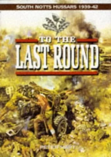 To the Last Round: South Nottinghamshire Hussars (Reg... by Hart, Peter Hardback