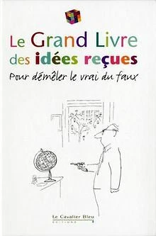 Le grand livre des idées reçues 2011 de Le Cavalier bleu | Livre | état très bon