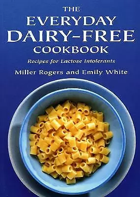 The Everyday Dairy-Free Cookbook by Miller Rogers, Emily White (Paperback, 2001)