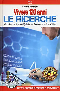 Vivere 120 anni. Le ricerche. Ricerche e studi scientifici che confermano le ...