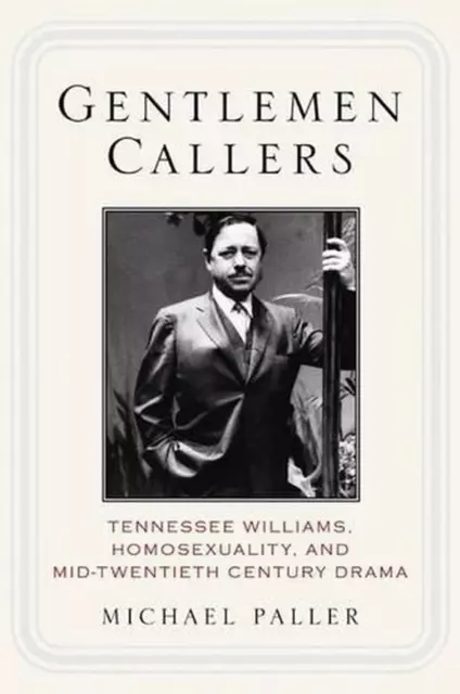 Gentlemen Callers: Tennessee Williams, Homosexuality, and Mid-Twentieth-Century