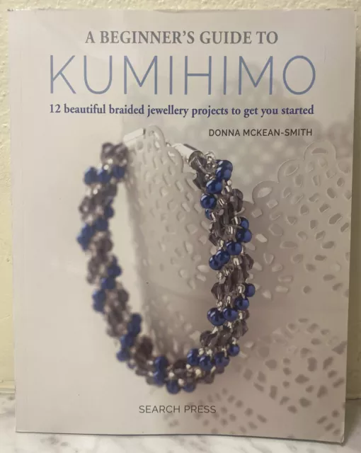 Beginner's Guide to Kumihimo : 12 Beautiful Braided Jewellery Projects to Get...