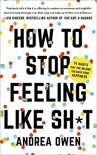 How to Stop Feeling Like Sh*t: 14 habits that are holding you  .9781473695795,