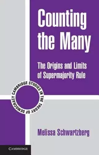 Counting the Many: The Origins and Limits of Supermajority Rule by Schwartzberg