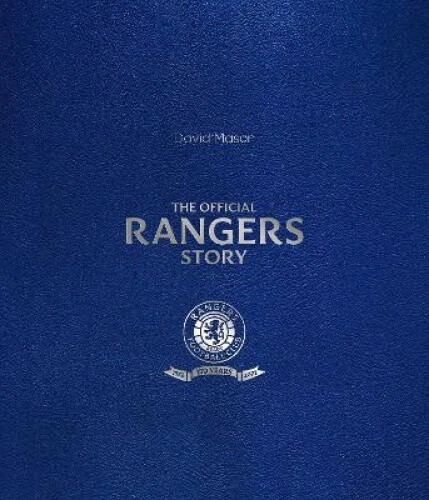 THE RANGERS STORY: 150 Years of a Remarkable Football Club (Rangers ...