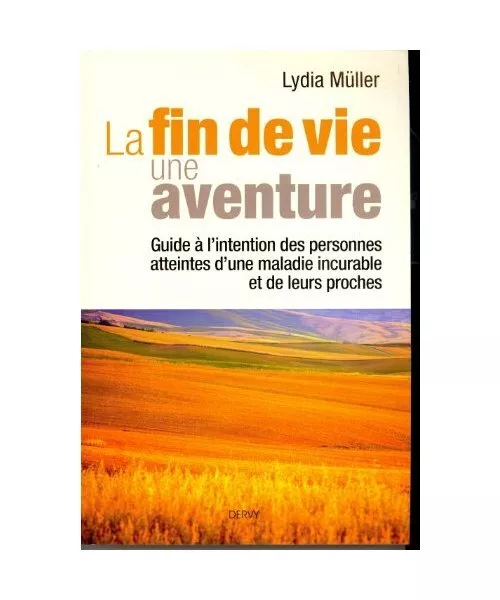 La fin de vie une aventure - Guide à l'intention des personnes atteintes d'une