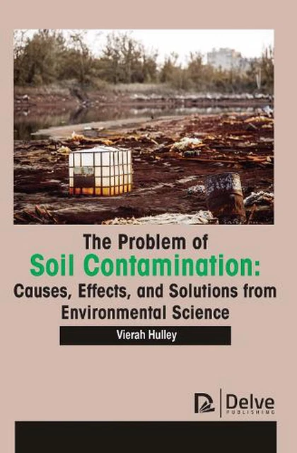 THE PROBLEM OF Soil Contamination: Causes, Effects, and Solutions from ...